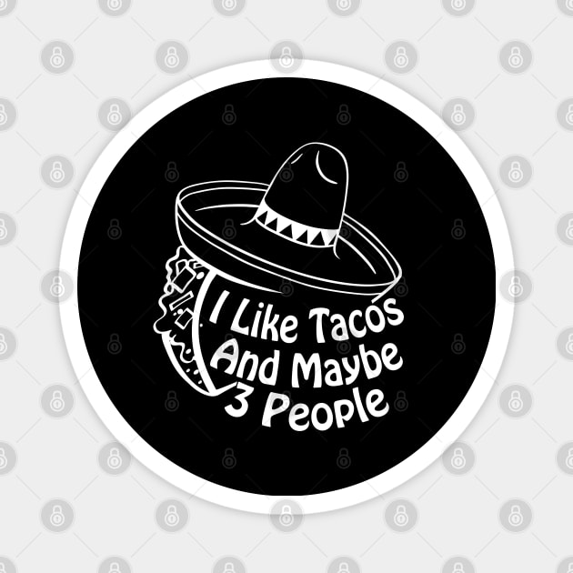 I Like Tacos And Maybe 3 People Funny Taco Cinco De Mayo Magnet by Herotee